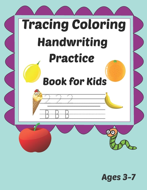Tracing Coloring Handwriting Practice Book for kids Ages 3-7: Workbook for Beginning Readers, Writers and Funny Learning with Tracing Numbers, Letters