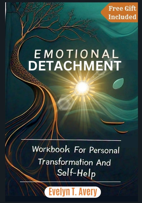 Emotional Detachment: Workbook For Personal Transformation And Self-Help