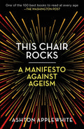 This Chair Rocks: A Manifesto Against Ageism