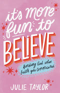 It's More Fun to Believe: Finding God When Faith Gets Complicated