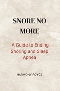 Snore No More: A Guide to Ending Snoring and Sleep Apnea