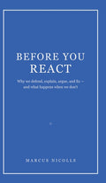 Before You React: Why we defend, explain, argue, and fix -- and what happens when we don't