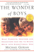 The Wonder of Boys: What Parents, Mentors and Educators Can Do to Shape Boys into Exceptional Men (Anniversary)