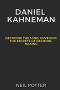 Daniel Kahneman: Decoding the Mind, Unveiling the Secrets of Decision-Making