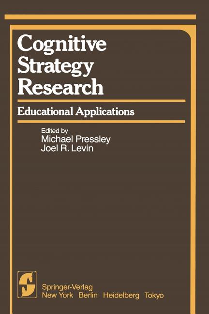 Cognitive Strategy Research: Educational Applications (Softcover Reprint of the Original 1st 1983)