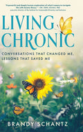 Living Chronic: Conversations That Changed Me, Lessons That Saved Me