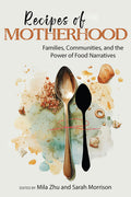 Recipes of Motherhood: Families, Communities, and the Power of Food Narratives