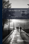 Outlines of Child Study: A Manual for Parents and Teachers