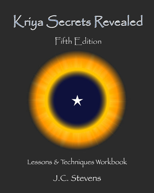Kriya Secrets Revealed: Complete Lessons and Techniques