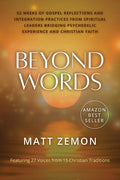 Beyond Words: 52 Weeks of Gospel Reflections and Integration Practices from Spiritual Leaders Bridging Psychedelic Experience and Christian Faith
