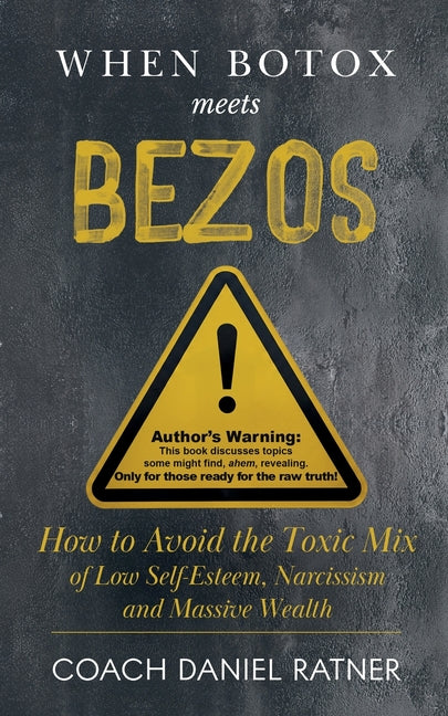 When Botox Meets Bezos: How to Avoid the Toxic Mix of low Self-Esteem, Narcissism, and Massive Wealth