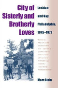 City Of Sisterly And Brotherly Loves: Lesbian And Gay Philadelphia, 1945-1972 (Revised)