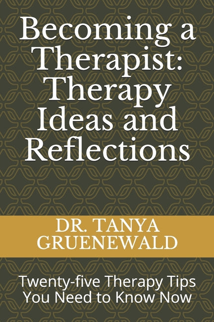 Becoming a Therapist: Therapy Ideas and Reflections: Twenty-five Therapy Tips You Need to Know Now