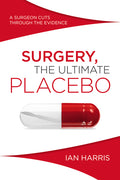 Surgery, The Ultimate Placebo: A surgeon cuts through the evidence