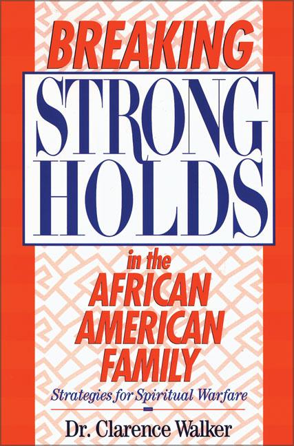 Breaking Strongholds in the African-American Family: Strategies for Spiritual Warfare