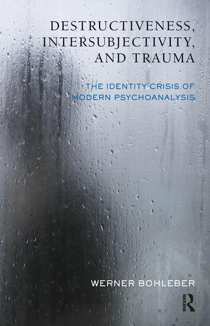 Destructiveness, Intersubjectivity, and Trauma: The Identity Crisis of Modern Psychoanalysis