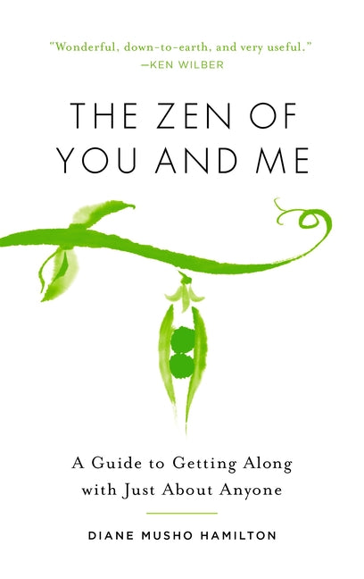 The Zen of You and Me: A Guide to Getting Along with Just about Anyone