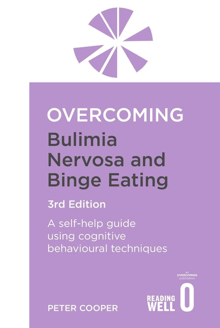 Overcoming Bulimia Nervosa and Binge Eating 3rd Edition: A Self-Help Guide Using Cognitive Behavioural Techniques