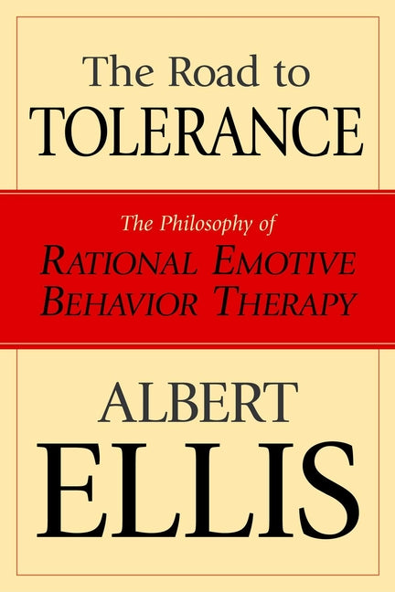 Road to Tolerance: The Philosophy of Rational Emotive Behavior Therapy