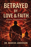 Betrayed by Love & Faith: A Journey Through Broken Trust