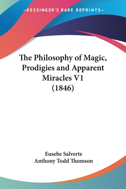 The Philosophy of Magic, Prodigies and Apparent Miracles V1 (1846)