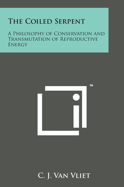 The Coiled Serpent: A Philosophy of Conservation and Transmutation of Reproductive Energy