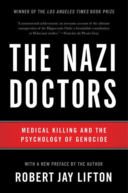 The Nazi Doctors: Medical Killing and the Psychology of Genocide (Revised)