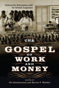 The Gospel of Work and Money: Industrial Education and Its Global Legacies