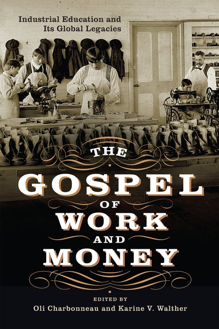 The Gospel of Work and Money: Industrial Education and Its Global Legacies