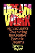 Dream Work: Techniques for Discovering the Creative Power in Dreams