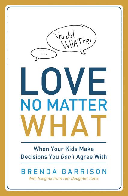 The Love No Matter What: When Your Kids Make Decisions You Don't Agree With