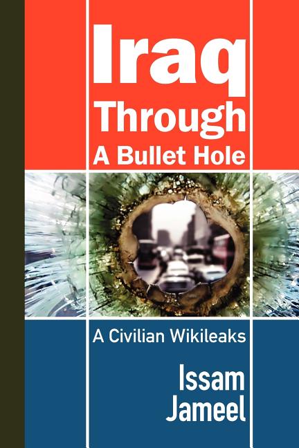 Iraq Through a Bullet Hole: A Civilian's Story