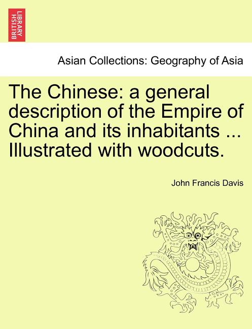 The Chinese: a general description of the Empire of China and its inhabitants ... Illustrated with woodcuts. VOLUME I