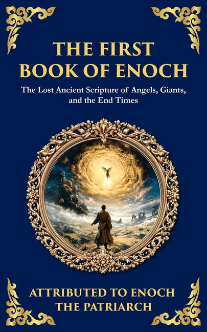 The First Book of Enoch (Enoch I): The Lost Ancient Scripture of Angels, Giants, and the End Times