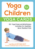 Yoga for Children--Yoga Cards: 50+ Yoga Poses and Mindfulness Activities for Healthier, More Resilient Kids (Boxed Set)