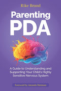 Parenting PDA: A Guide to Understanding and Supporting Your Child's Highly Sensitive Nervous System