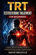 TRT Testosterone Treatment for Beginners: Everything Men Need to Know About Testosterone Replacement Therapy, Benefits, Risks, and What to Expect