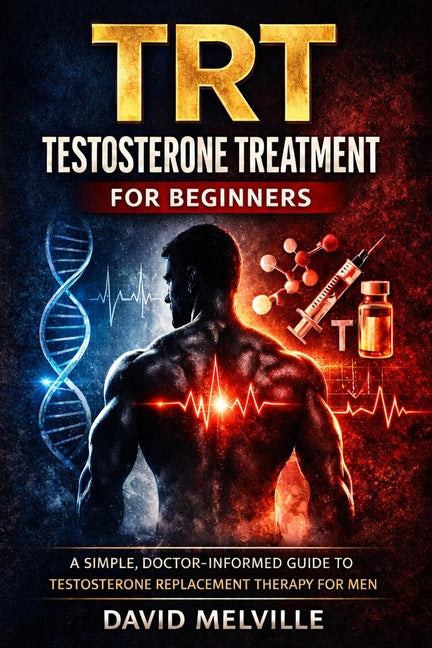 TRT Testosterone Treatment for Beginners: Everything Men Need to Know About Testosterone Replacement Therapy, Benefits, Risks, and What to Expect
