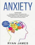 Anxiety: How to Retrain Your Brain to Eliminate Anxiety, Depression and Phobias Using Cognitive Behavioral Therapy, and Develop Better Self-Awareness