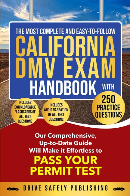 The Most Complete and Easy-to-Follow California DMV Exam Handbook With 250 Practice Questions