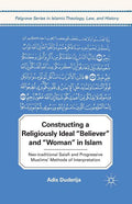 Constructing a Religiously Ideal ', Believer', and ', Woman', in Islam: Neo-Traditional Salafi and Progressive Muslims' Methods of Interpretation (201