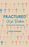 Fractured Not Broken, Devotionals for Finding Hope