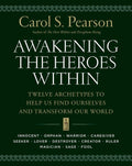 Awakening the Heroes Within: Twelve Archetypes to Help Us Find Ourselves and Transform Our World