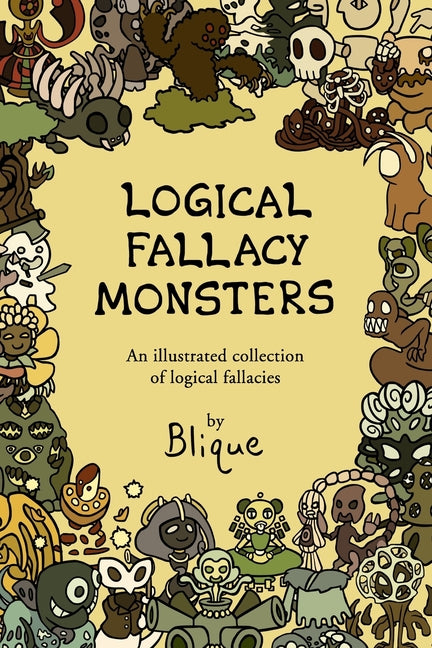 Logical Fallacy Monsters: An illustrated guide to logical fallacies