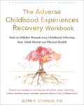 The Adverse Childhood Experiences Recovery Workbook: Heal the Hidden Wounds from Childhood Affecting Your Adult Mental and Physical Health