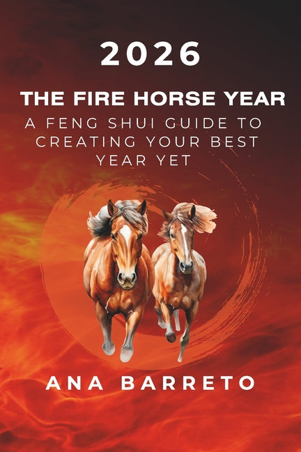 2026 Year of the Fire Horse: A Feng Shui Guide to Creating Your Best Year Yet