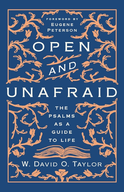 Open and Unafraid: The Psalms as a Guide to Life