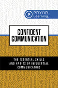 Confident Communication: The Essential Skills and Habits of Influential Communicators