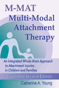 M-MAT Multi-Modal Attachment Therapy: An Integrated Whole-Brain Approach to Attachment Injuries in Children and Families (Expanded Second)