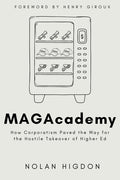 MAGAcademy: How Corporatism Paved the Way for the Hostile Takeover of Higher Ed